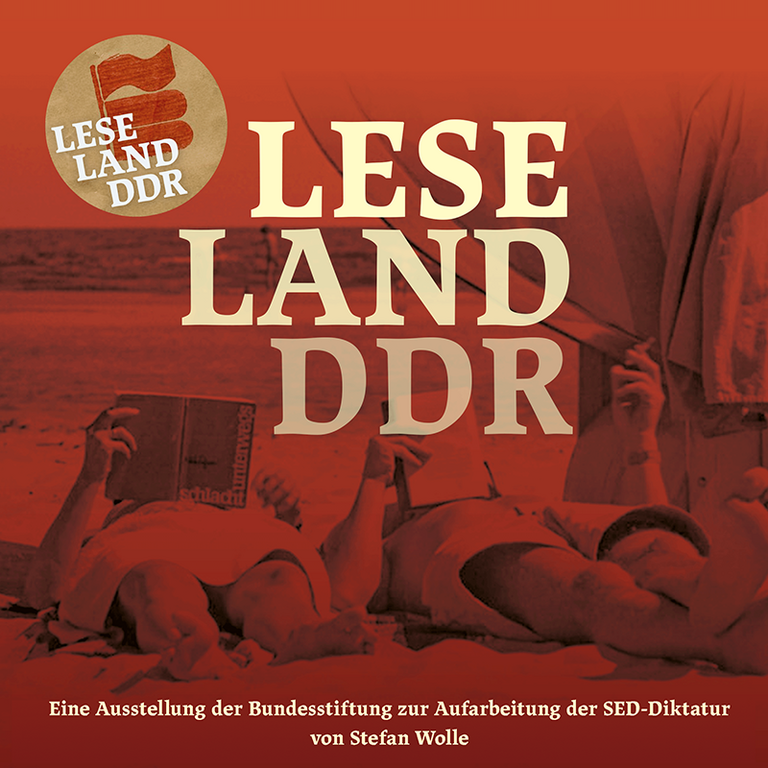 Leseland DDR. Eine Ausstellung der Bundesstiftung zur Aufarbeitung der SED-Diktatur. Von Stefan Wolle.